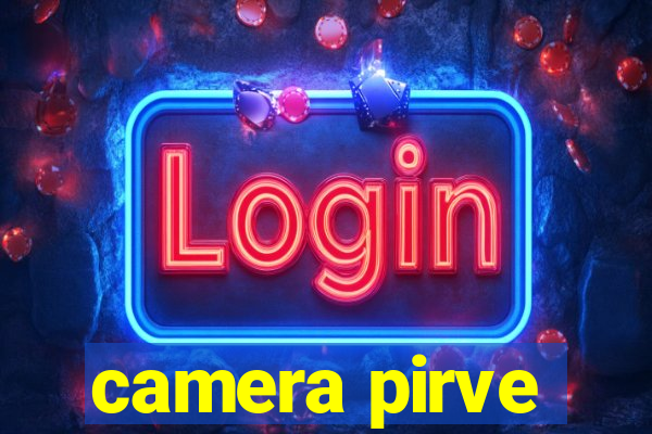 camera pirve